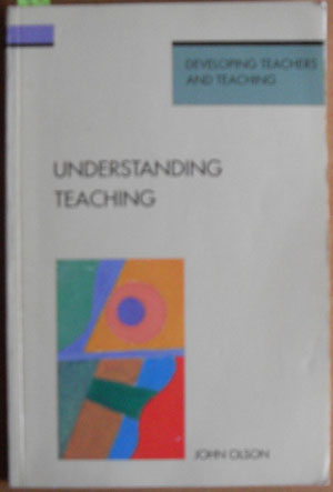 Understanding Teaching: Developing Teachers and Teaching
