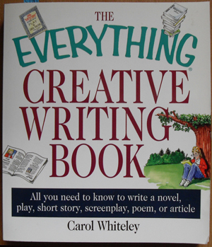 Everything Creative Writing Book, The: All You Need to Know to Write a Novel, Play, Short Story, Screenplay, Poem, or Article