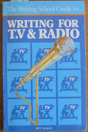 Writing For T.V. And Radio (The Writing School Guide To.)