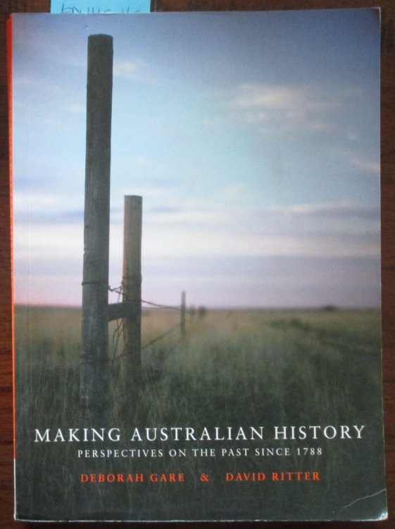Making Australian History: Perspectives on the Past Since 1788