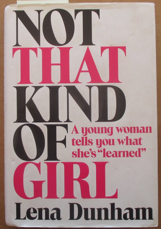 Not That Kind of Girl: A Young Woman Tells You What She's 