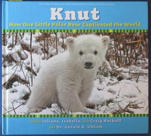 Knut: How One Little Polar Bear Captivated the World