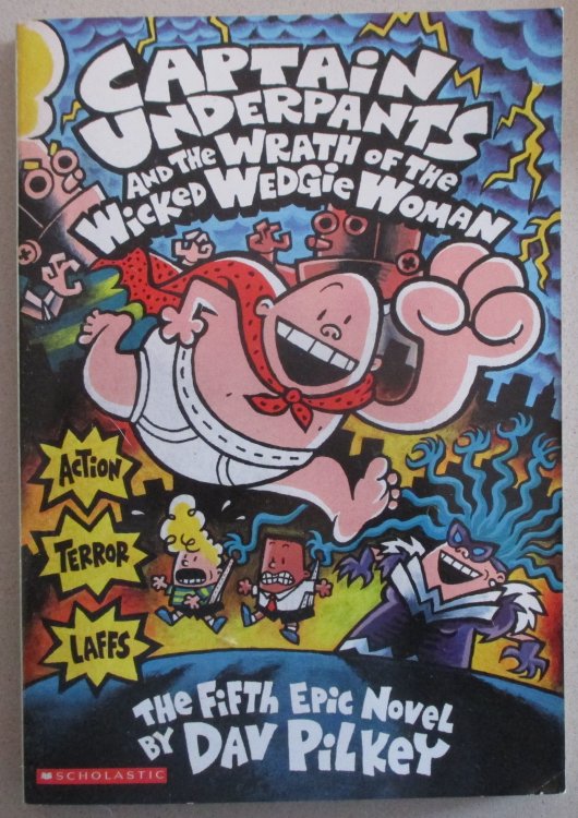 Captain Underpants and the Wrath of the Wicked Wedgie Woman: Captain Underpants #5