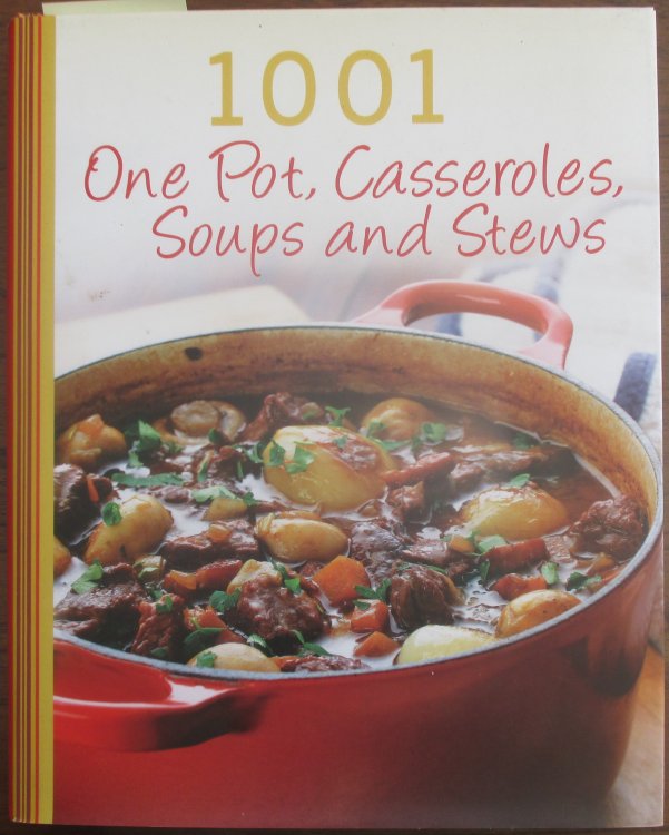 1001 One Pot, Casseroles, Soups and Stews