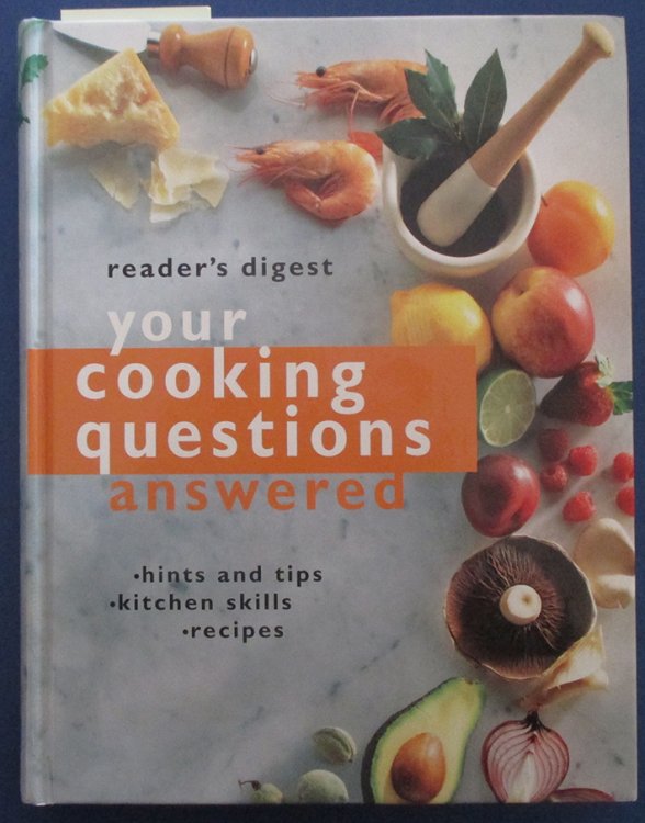 Reader's Digest Your Cooking Questions Answered: Hints and Tips, Kitchen Skills, Recipes