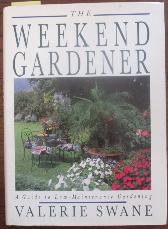 Weekend Gardener, The: A Guide to Low-Maintenance Gardening