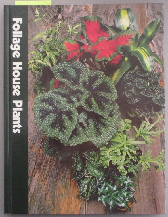 Foliage House Plants: The Time-Life Encyclopaedia of Gardening