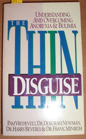 Thin Disguise, The: Understanding and OVercoming Anorexia and Bulimia