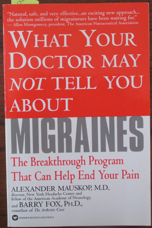 What Your Doctor May Not Tell You About Migraines: The Breakthrough Program That Can Help End Your Pain