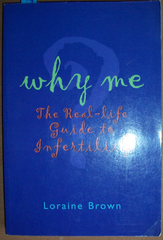 Image for Why Me: The Real-Life Guide to Infertility Why Me: The Real-Life Guide to Infertility