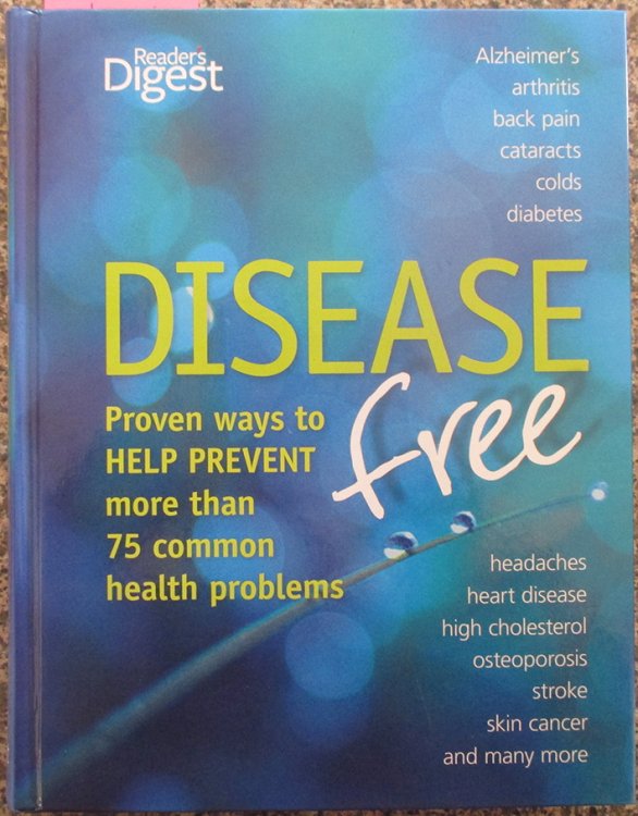Disease Free: Proven Ways to Help Prevent More Than 75 Common Health Problems