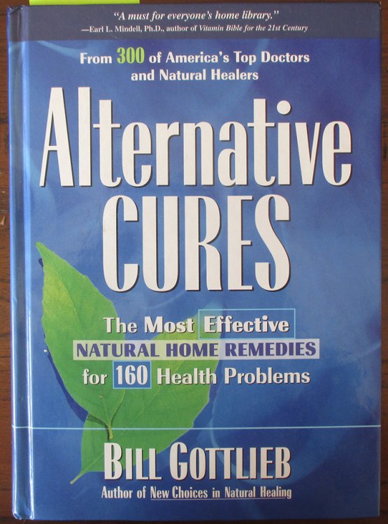 Alternative Cures: The Most Effective Natural Home Remedies for 160 Health Problems