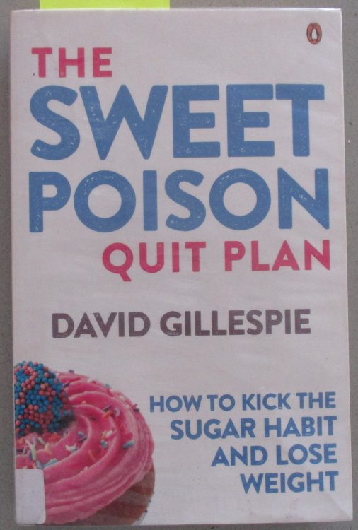 Sweet Poison Quit Plan, The: How to Kick the Sugar Habit and Lose Weight