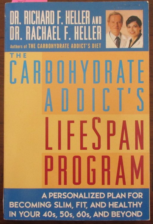 Carbohydrate Addict's LifeSpan Program, The: A Personalized Plan for Becoming Slim, Fit, and Healthy in Your 40s, 50s, 60s, and Beyond