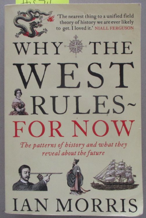 Why the West Rules for Now: The Patterns of History and What They Reveal About the Future