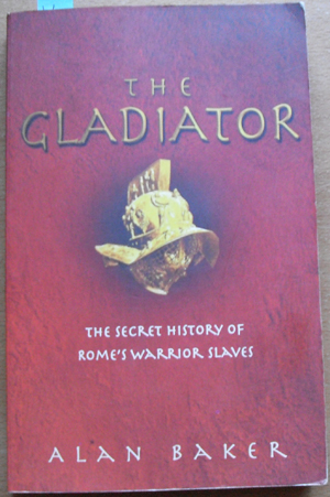 Gladiator, The: The Secret History of Rome's Warrior Slaves