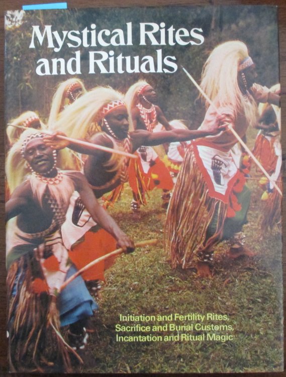 Mystical Rites and Rituals: Initiation and Fertility Rites, Sacrifice and Burial Customs, Incantation and Ritual Magic