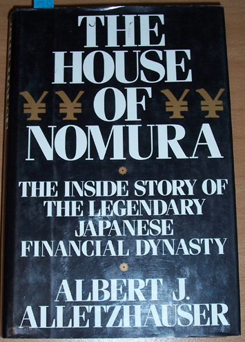Image for House of Nomura, The: The Inside Story of The Legendary Japanese Financial Dynasty House of Nomura, The: The Inside Story of The Legendary Japanese Financial Dynasty