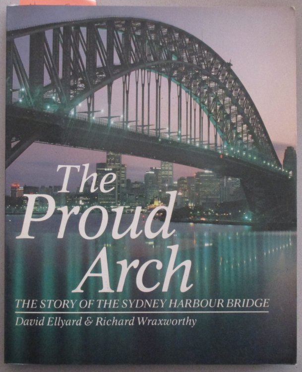 The Proud Arch: The Story of the Sydney Harbour Bridge