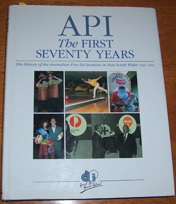 API: The First Seventy Years: The History of the Australian Post-Tel Institute in New South Wales 1921-1991