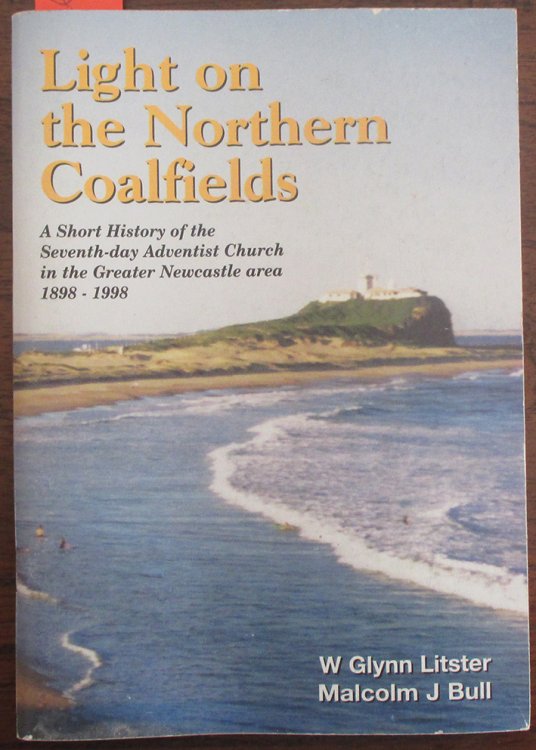 Light on the Northern Coalfields: A Short History of the Seventh-day Adventist Church in the Greater Newcastle Area 1898-1998
