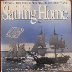 Sailing Home: A Pictorial Record of the First Fleet Re-Enactment Voyage