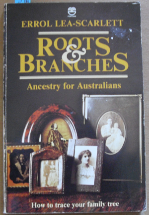 Roots and Branches: Ancestry for Australians (How to Trace Your Family Tree)