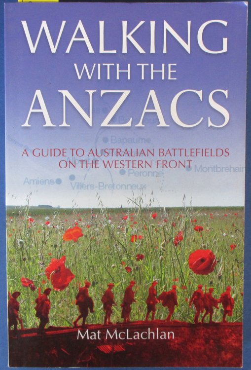 Walking With the Anzacs: A Guide to Australian Battlefields on the Western Front