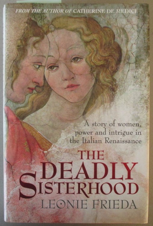 Deadly Sisterhood, The: A Story of Women, Power and Intrigue in the Italian Renaissance