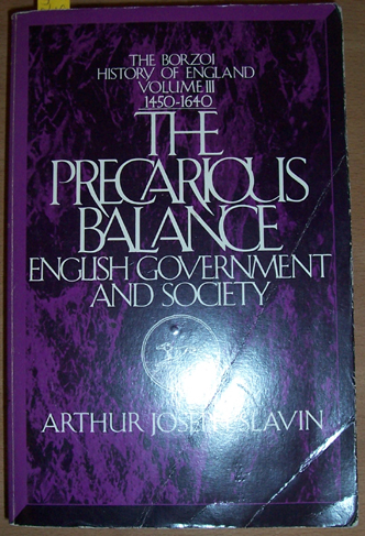 Precarious Balance, The: English Government and Society (The Borzoi History of England Series, Volume 3, 1450-1640)
