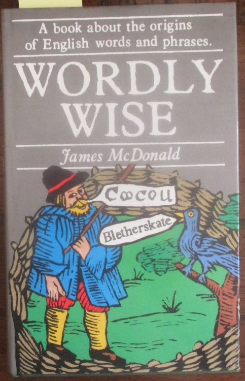 Wordly Wise: A Book About the Origins of English Words and Phrases
