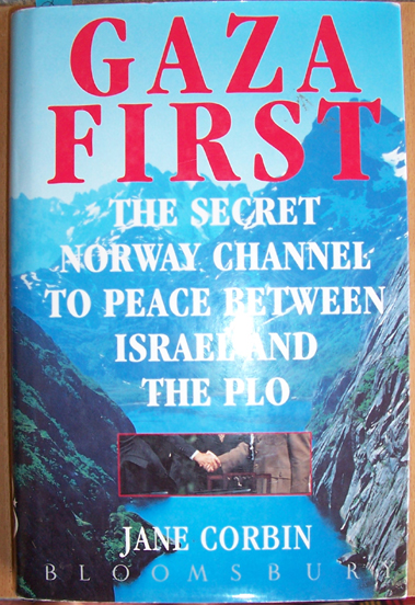 Gaza First: The Secret Norway CHannel to Peace Between Israiel and The Plo