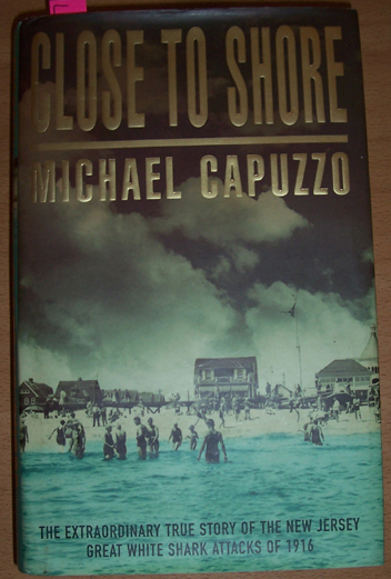 Close to Shore: The Extraordinary True Story of the New Jersey Great White Shark Attacks of 1916