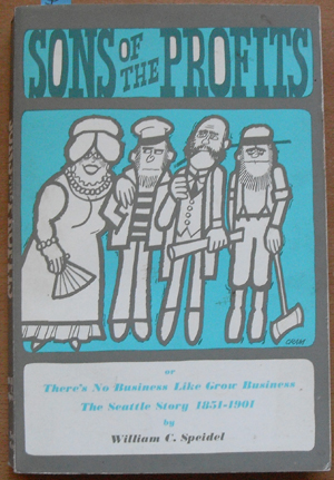 Image for Sons of the Profits (or There's No Business Like Grow Business, The Seattle Story 1851-1901) Sons of the Profits (or There's No Business Like Grow Business, The Seattle Story 1851-1901)