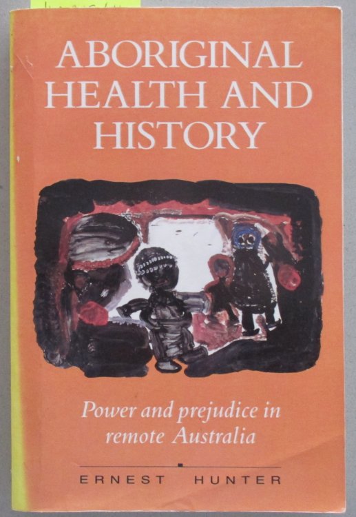 Aboriginal Health and History: Power and Prejudice in Remote Australia