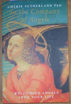 In the Company of Angels: Welcoming Angels Into Your Life