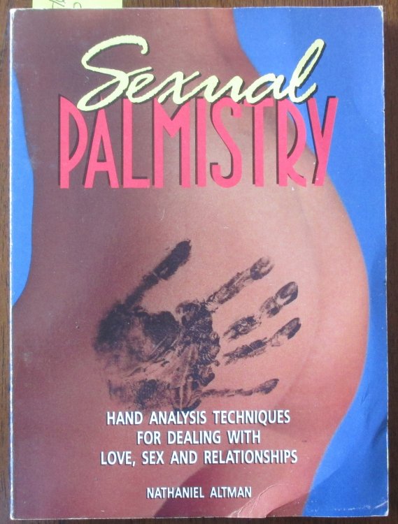 Sexual Palmistry: Hand Analysis Techniques for Dealing with Love, Sex and Relationships
