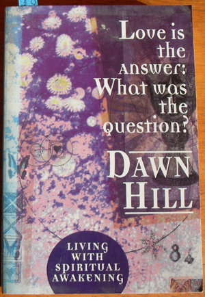 Love is the Answer: What Was the Question - Living With Spiritual Awakening