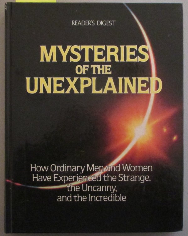 Mysteries of the Unexplained: How Ordinary Men and Women Have Experienced the Strange, the Uncanny, and the Incredible