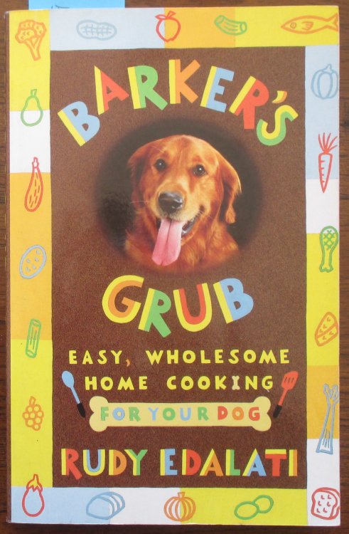 Barker's Grub: Easy, Wholesome Home Cooking for Your Dog
