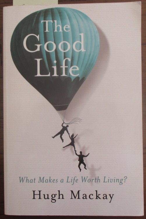 Good Life, The: What Makes a Life Worth Living