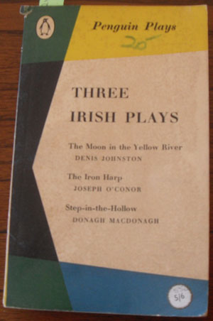 Three Irish Plays: The Moon in the Yellow River; The Iron Harp; and Step-in-the-Hollow