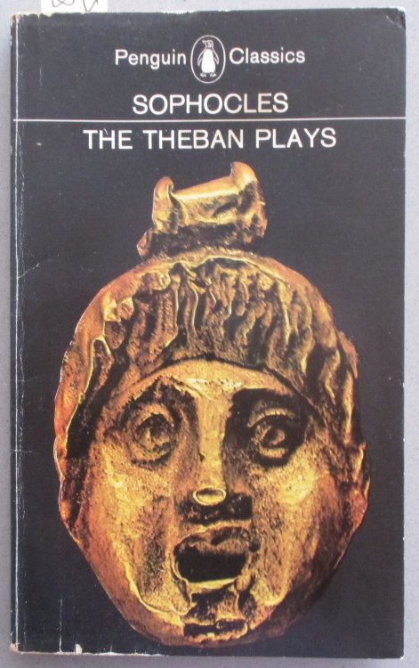 Theban Plays, The: King Oedipus; Oedipus at Colonus; and Antigone