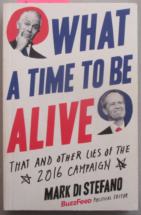 What a Time to Be Alive: That and Other Lies of the 2016 Campaign