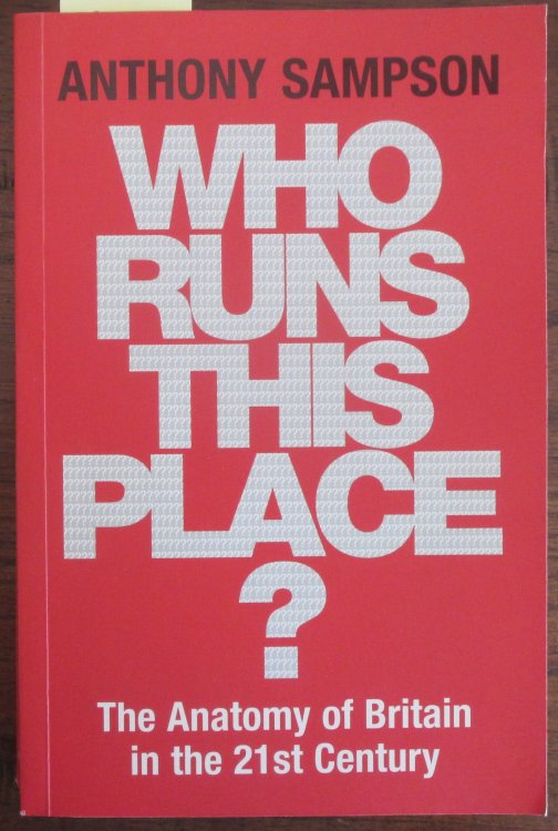 Who Runs This Place The Anatomy of Britain in the 21st Century