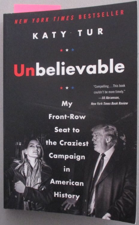 Unbelievable: My Front-Row Seat to the Craziest Campaign in American History