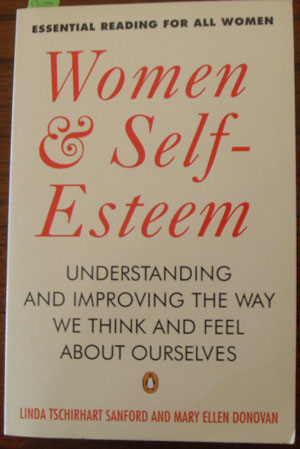 Women & Self-Esteem: Understanding and Improving the Way We Think and Feel About Ourselves
