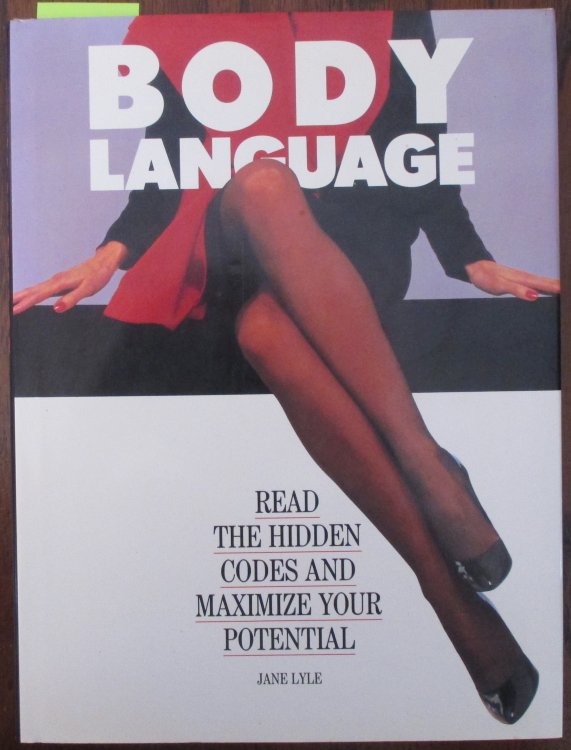 Body Language: Read the Hidden Codes and Maximize Your Potential