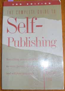 Complete Guide to Self-Publishing, The: Everything You Need to Know to Write, Publish, Promote and Sell Your Own Book