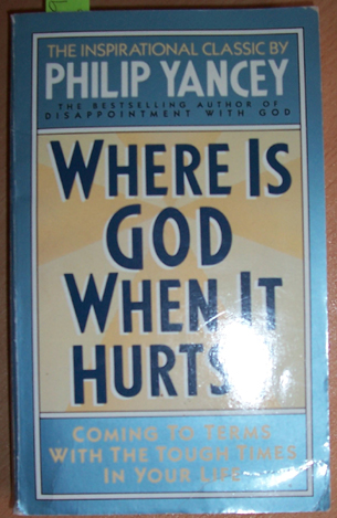 Where is God When it Hurts: Coming to Terms with the Tough Times in Your Life